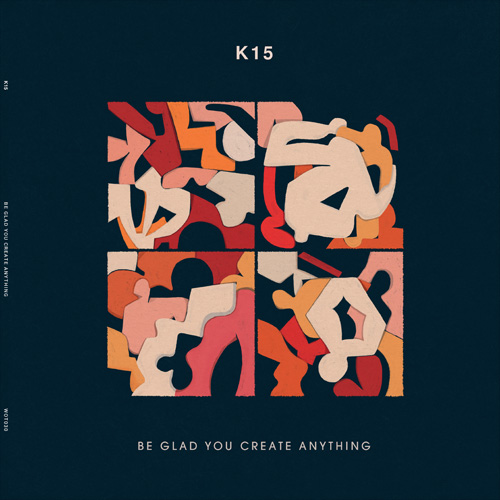 K15/BE GLAD YOU CREATE ANYTHING 12